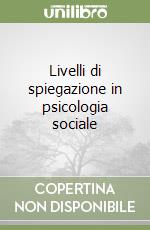 Livelli di spiegazione in psicologia sociale libro