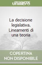 La decisione legislativa. Lineamenti di una teoria libro