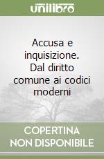 Accusa e inquisizione. Dal diritto comune ai codici moderni (1) libro