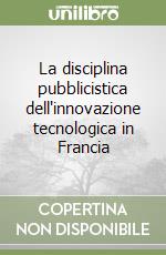 La disciplina pubblicistica dell'innovazione tecnologica in Francia
