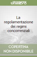 La regolamentazione dei regimi concorrenziali