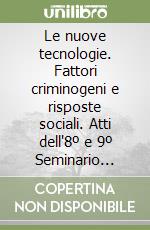 Le nuove tecnologie. Fattori criminogeni e risposte sociali. Atti dell'8º e 9º Seminario intern. Di studio (Messina, 10-13 dicembre 1984 e 9-12 dicembre 1985) libro