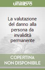 La valutazione del danno alla persona da invalidità permanente libro