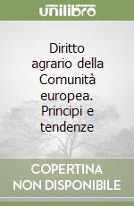 Diritto agrario della Comunità europea. Principi e tendenze libro