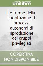 Le forme della cooptazione. I processi autonomi di riproduzione dei gruppi privilegiati