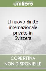 Il nuovo diritto internazionale privato in Svizzera