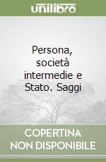 Persona, società intermedie e Stato. Saggi libro