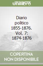 Diario politico 1855-1876. Vol. 7: 1874-1876 libro