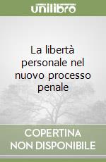 La libertà personale nel nuovo processo penale libro