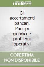 Gli accertamenti bancari. Principi giuridici e problemi operativi libro