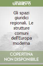 Gli spazi giuridici regionali. Le strutture comuni dell'Europa moderna libro