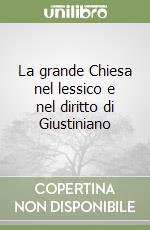 La grande Chiesa nel lessico e nel diritto di Giustiniano