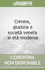 Crimine, giustizia e società veneta in età moderna libro