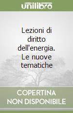 Lezioni di diritto dell'energia. Le nuove tematiche libro