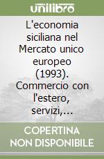 L'economia siciliana nel Mercato unico europeo (1993). Commercio con l'estero, servizi, credito libro