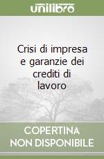 Crisi di impresa e garanzie dei crediti di lavoro libro