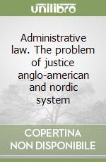 Administrative law. The problem of justice anglo-american and nordic system (1) libro