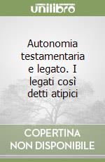 Autonomia testamentaria e legato. I legati così detti atipici libro