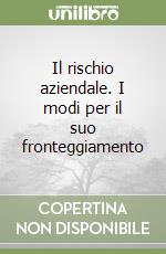 Il rischio aziendale. I modi per il suo fronteggiamento libro