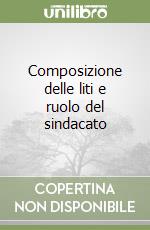 Composizione delle liti e ruolo del sindacato libro