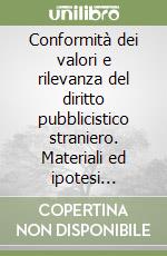 Conformità dei valori e rilevanza del diritto pubblicistico straniero. Materiali ed ipotesi ricostruttive libro