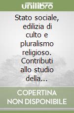 Stato sociale, edilizia di culto e pluralismo religioso. Contributi allo studio della problematica del dissenso religioso