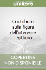 Contributo sulla figura dell'interesse legittimo