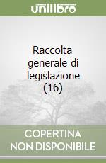 Raccolta generale di legislazione (16) libro