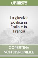 La giustizia politica in Italia e in Francia libro