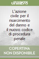 L'azione civile per il risarcimento del danno e il nuovo codice di procedura penale libro