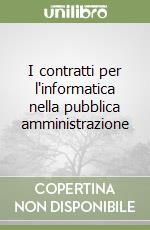 I contratti per l'informatica nella pubblica amministrazione libro