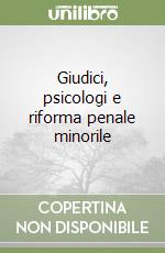 Giudici, psicologi e riforma penale minorile libro