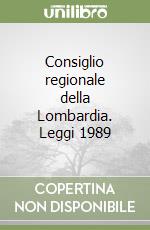Consiglio regionale della Lombardia. Leggi 1989 libro