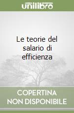 Le teorie del salario di efficienza libro