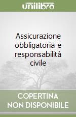 Assicurazione obbligatoria e responsabilità civile libro