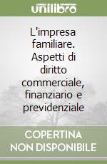 L'impresa familiare. Aspetti di diritto commerciale, finanziario e previdenziale libro