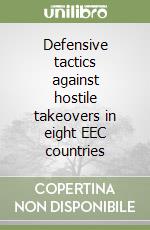 Defensive tactics against hostile takeovers in eight EEC countries libro