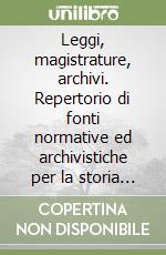 Leggi, magistrature, archivi. Repertorio di fonti normative ed archivistiche per la storia della giustizia criminale a Siena nel Settecento