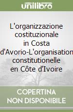 L'organizzazione costituzionale in Costa d'Avorio-L'organisation constitutionelle en Côte d'Ivoire libro