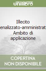 Illecito depenalizzato-amministrativo. Ambito di applicazione