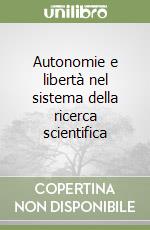 Autonomie e libertà nel sistema della ricerca scientifica libro