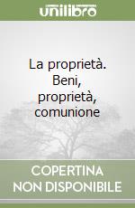 La proprietà. Beni, proprietà, comunione libro