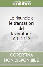 Le rinuncie e le transazioni del lavoratore. Art. 2113 libro