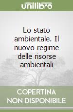 Lo stato ambientale. Il nuovo regime delle risorse ambientali libro