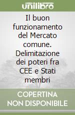 Il buon funzionamento del Mercato comune. Delimitazione dei poteri fra CEE e Stati membri