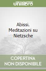 Abissi. Meditazioni su Nietzsche libro