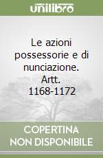 Le azioni possessorie e di nunciazione. Artt. 1168-1172 libro