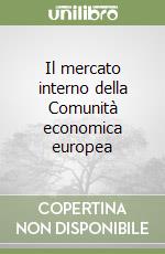 Il mercato interno della Comunità economica europea libro