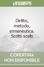 Diritto, metodo, ermeneutica. Scritti scelti libro