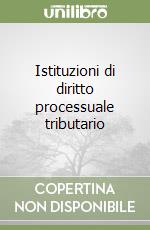 Istituzioni di diritto processuale tributario